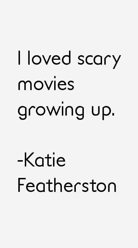 Katie Featherston Quotes