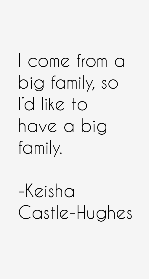 Keisha Castle-Hughes Quotes