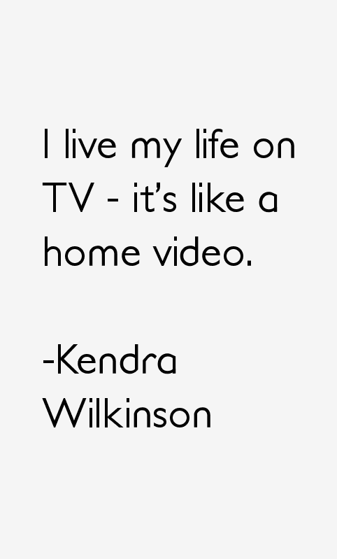 Kendra Wilkinson Quotes