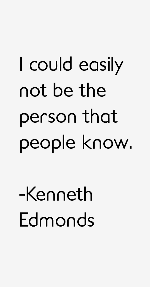 Kenneth Edmonds Quotes