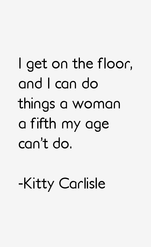 Kitty Carlisle Quotes