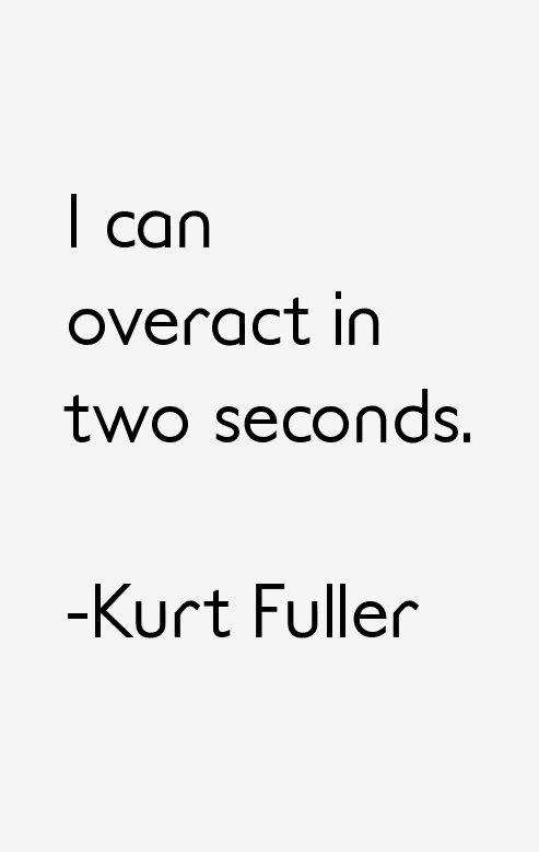 Kurt Fuller Quotes