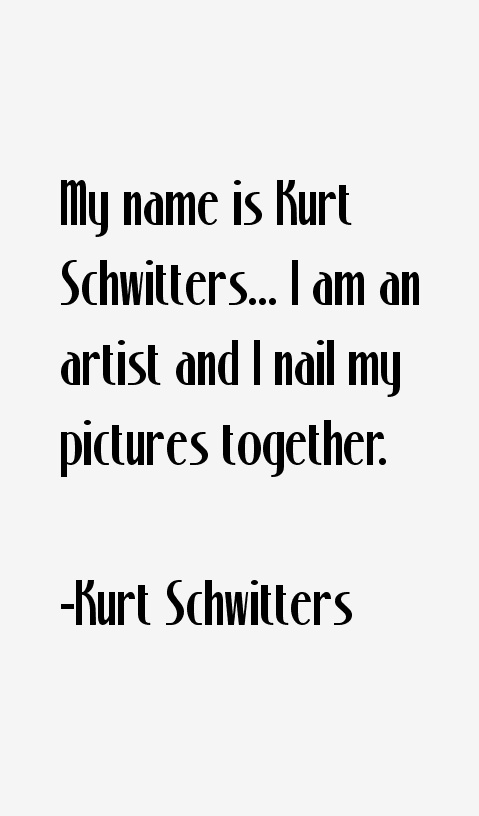Kurt Schwitters Quotes
