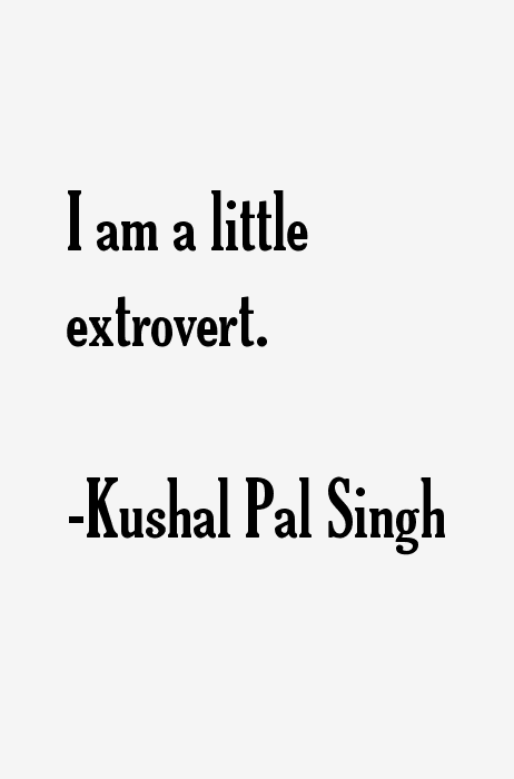 Kushal Pal Singh Quotes