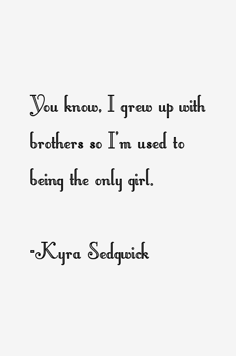 Kyra Sedgwick Quotes