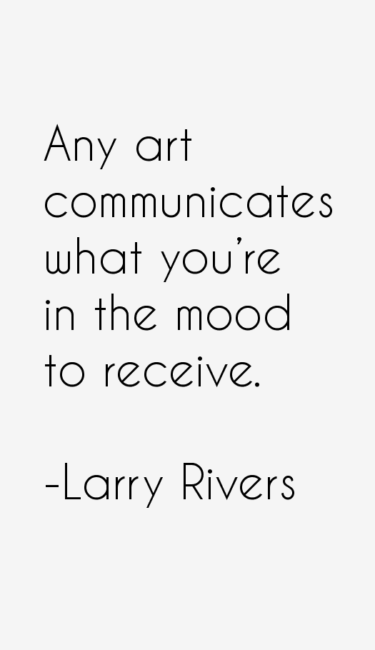 Larry Rivers Quotes