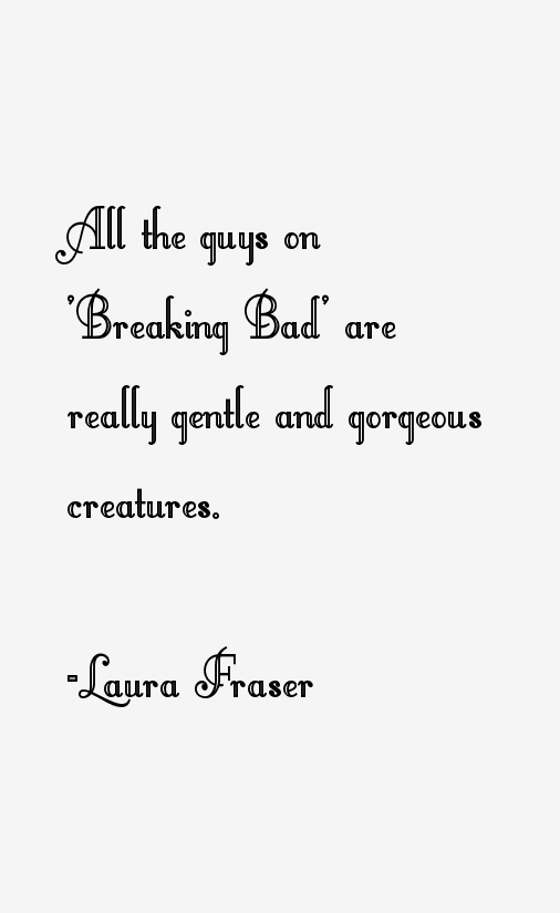 Laura Fraser Quotes