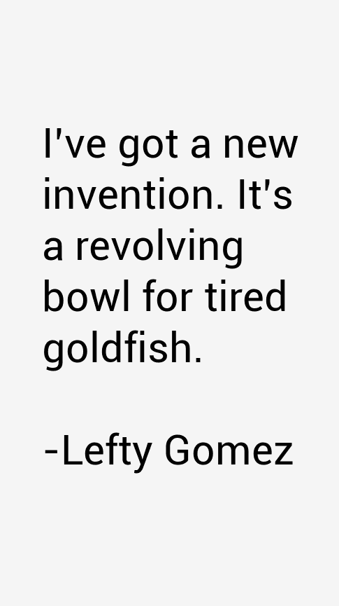 Lefty Gomez Quotes