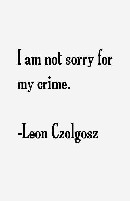 Leon Czolgosz Quotes