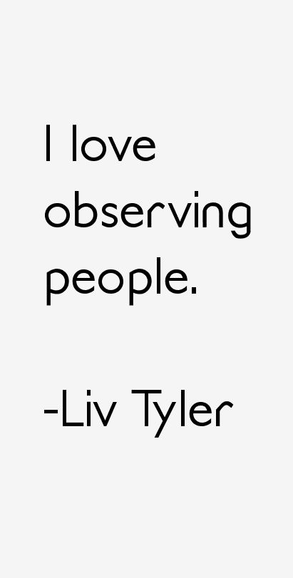 Liv Tyler Quotes