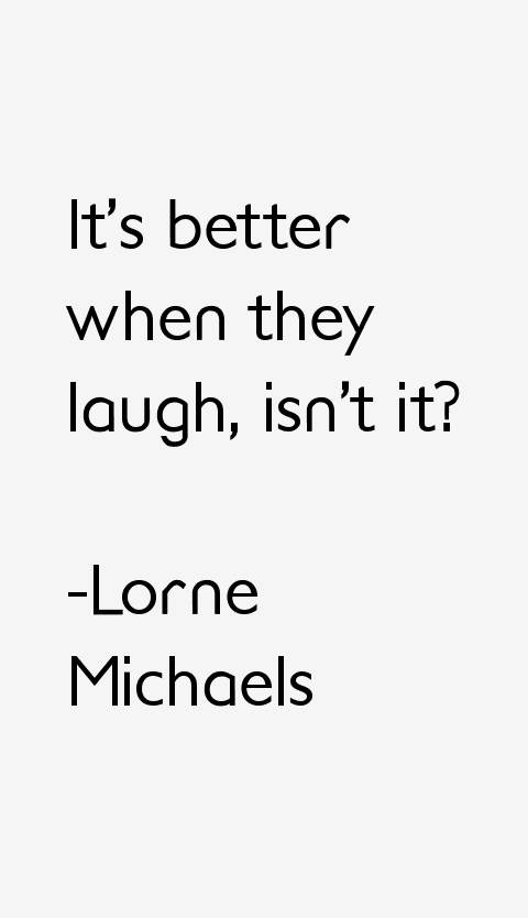 Lorne Michaels Quotes