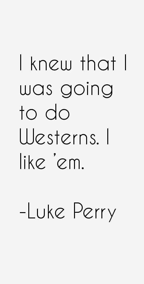 Luke Perry Quotes