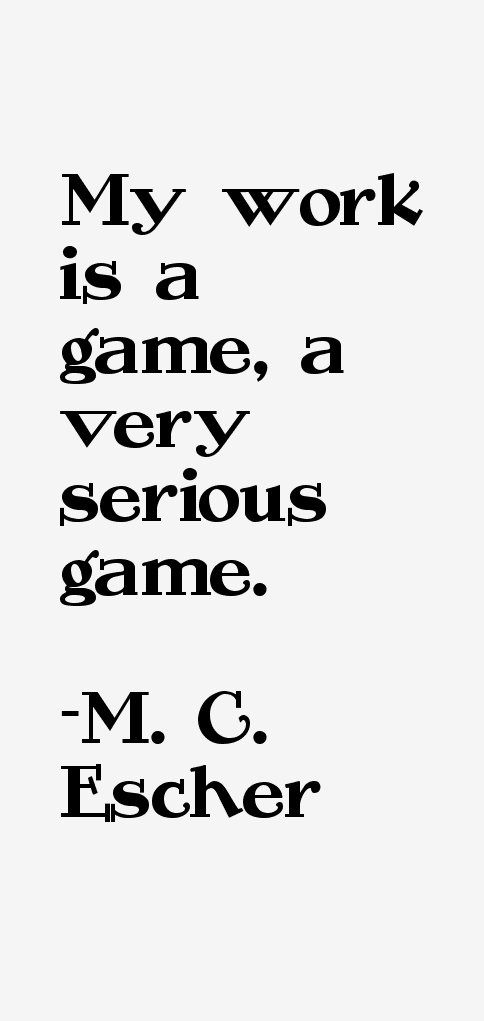 M. C. Escher Quotes