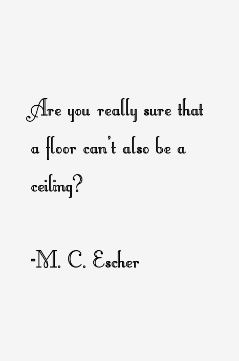 M. C. Escher Quotes