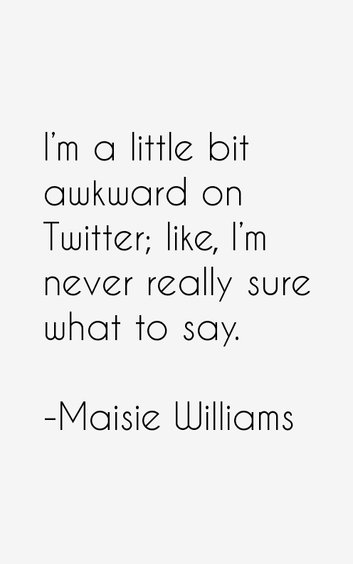 Maisie Williams Quotes