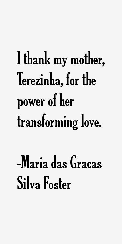 Maria das Gracas Silva Foster Quotes