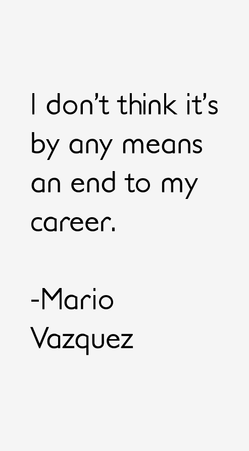 Mario Vazquez Quotes