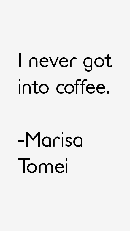 Marisa Tomei Quotes