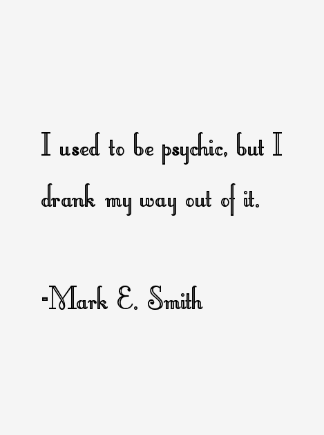 Mark E. Smith Quotes
