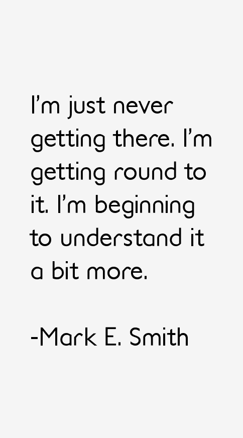 Mark E. Smith Quotes