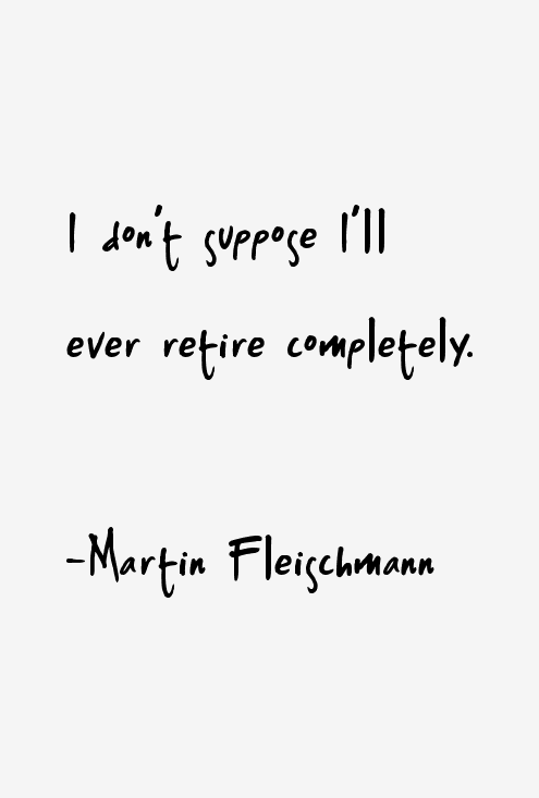 Martin Fleischmann Quotes