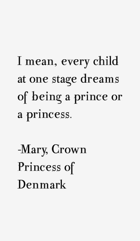 Mary, Crown Princess of Denmark Quotes