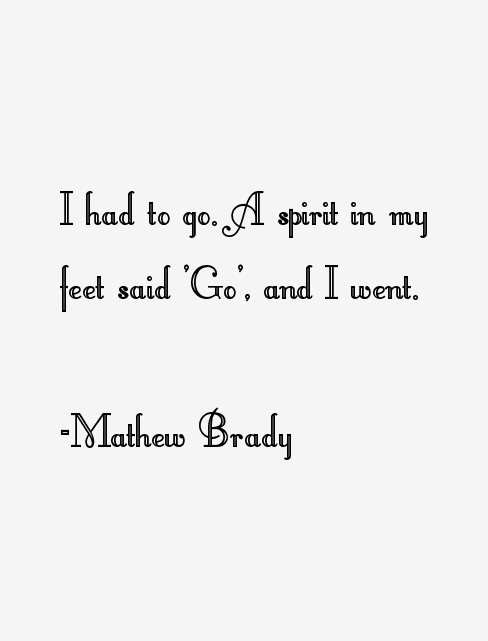 Mathew Brady Quotes