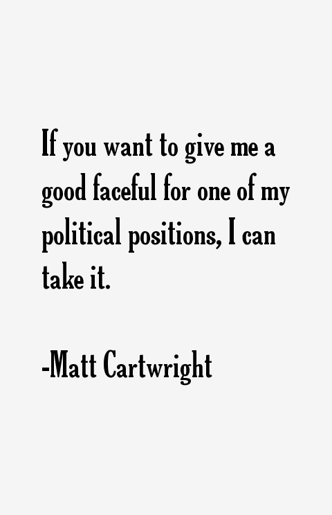 Matt Cartwright Quotes