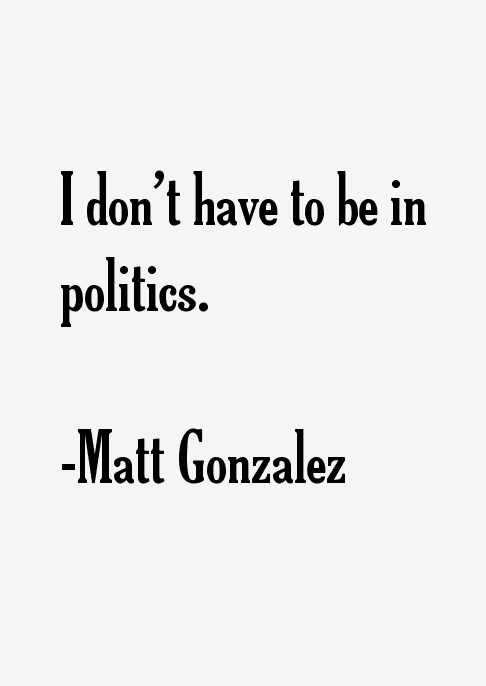 Matt Gonzalez Quotes