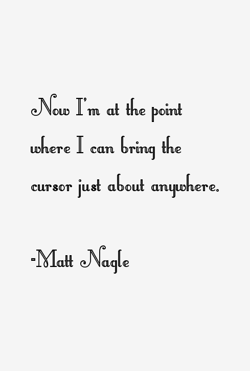 Matt Nagle Quotes