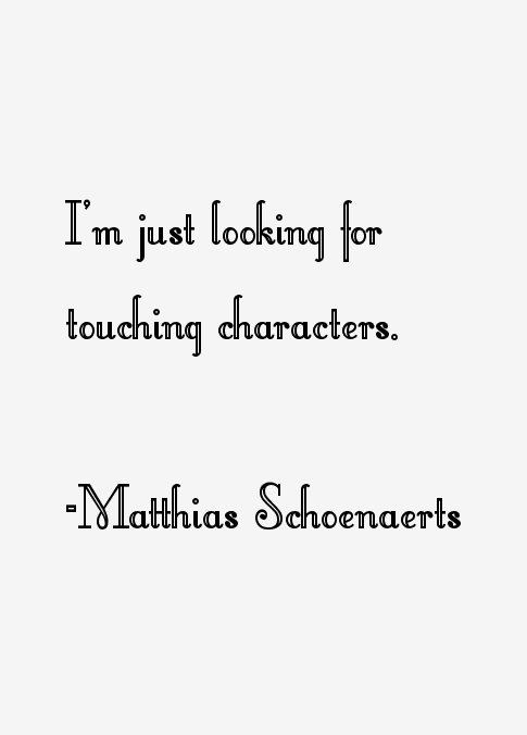 Matthias Schoenaerts Quotes