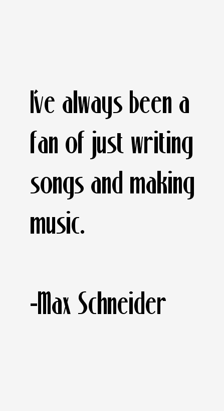 Max Schneider Quotes