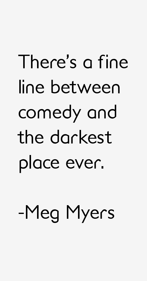 Meg Myers Quotes