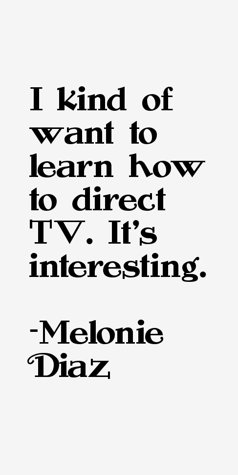 Melonie Diaz Quotes