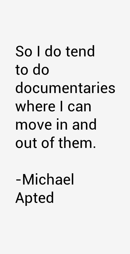 Michael Apted Quotes