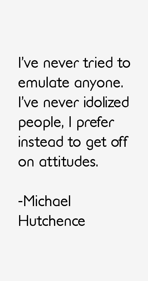 Michael Hutchence Quotes