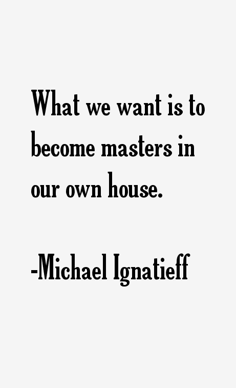 Michael Ignatieff Quotes