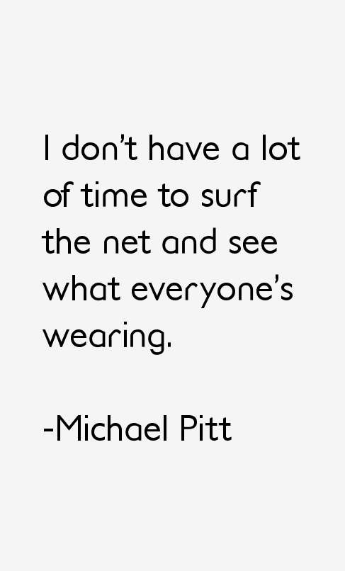 Michael Pitt Quotes