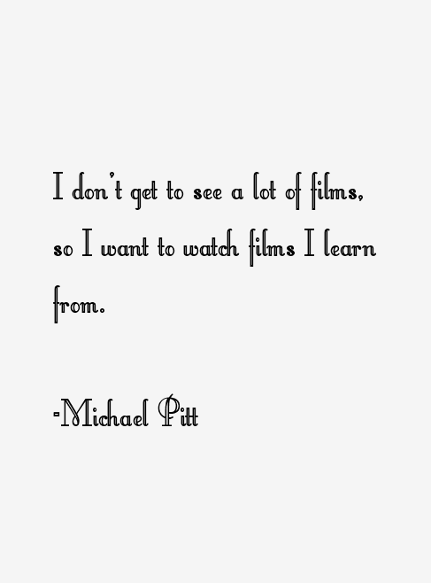 Michael Pitt Quotes