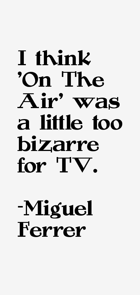 Miguel Ferrer Quotes