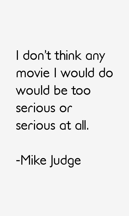 Mike Judge Quotes