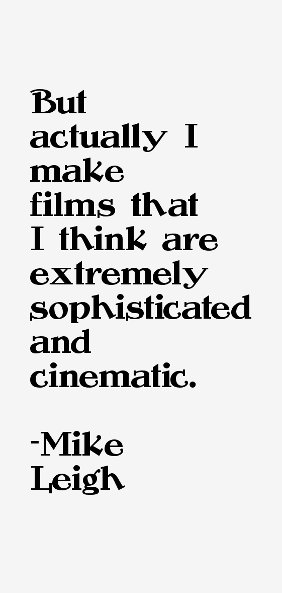 Mike Leigh Quotes