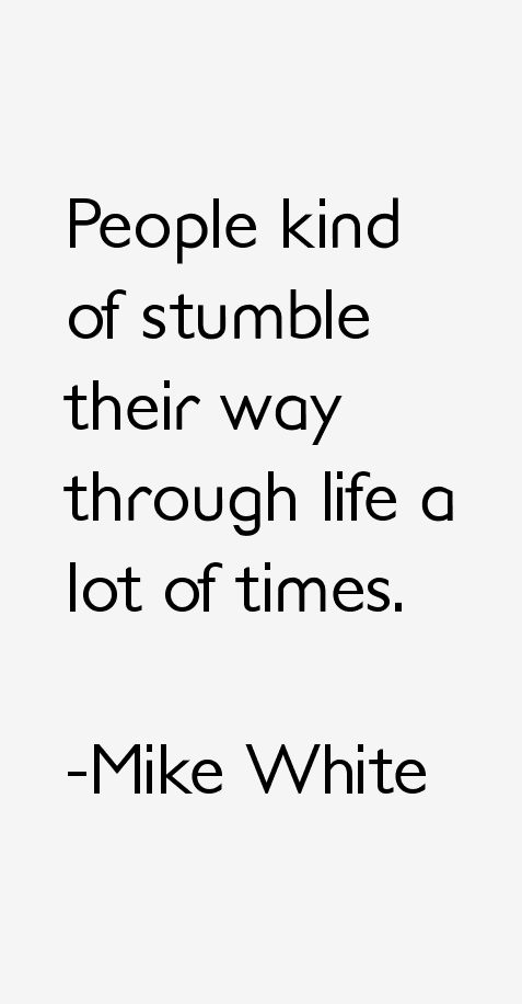 Mike White Quotes