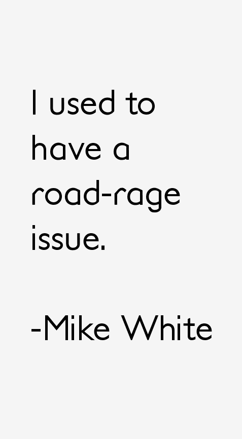 Mike White Quotes