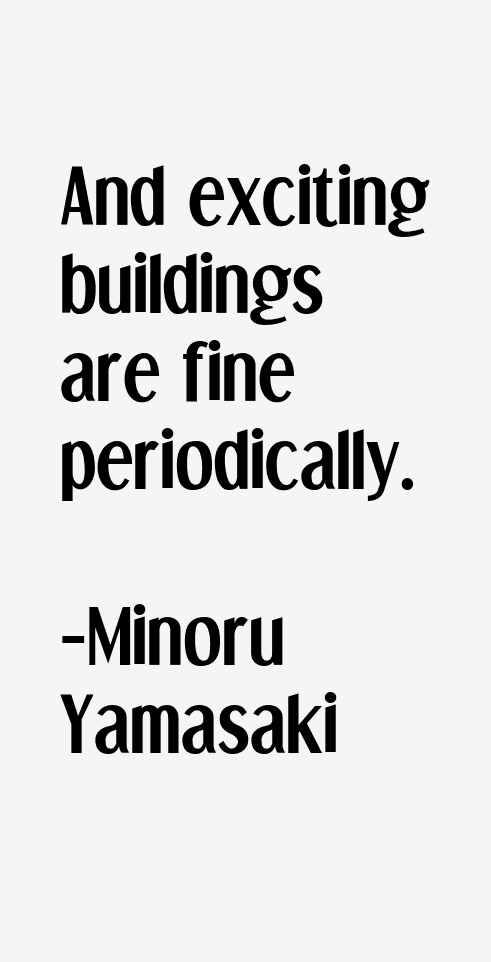 Minoru Yamasaki Quotes
