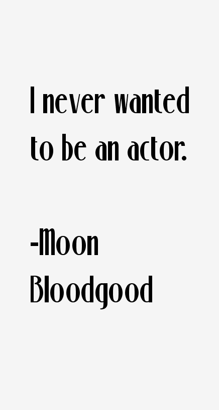 Moon Bloodgood Quotes