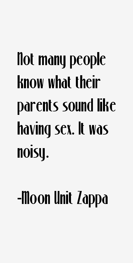 Moon Unit Zappa Quotes