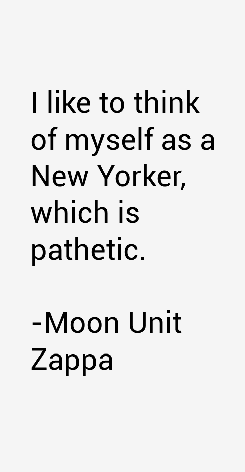 Moon Unit Zappa Quotes