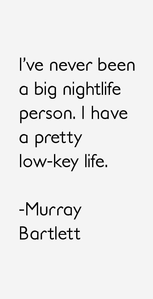 Murray Bartlett Quotes