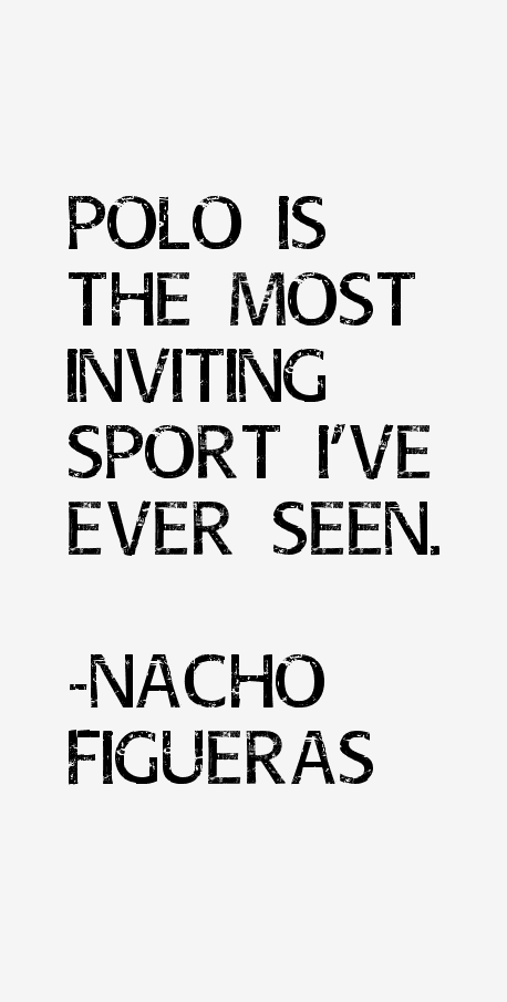 Nacho Figueras Quotes